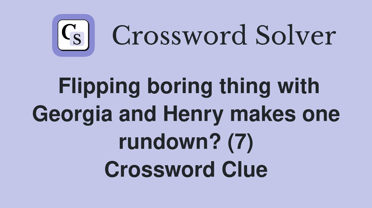 Flipping boring thing with and Henry makes one rundown? (7